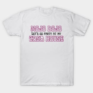 Let’s a go party at my Mojo Dojo Casa House T-Shirt